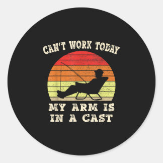 Fisherman Can't Work Today My Arm Is In A Cast Classic Round Sticker