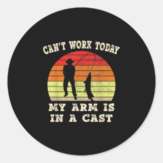 Fisherman Cant Work Today My Arm Is In A Cast Classic Round Sticker