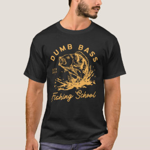 Fisherman Dumb Bass Fishing School Fish Fishing T-Shirt
