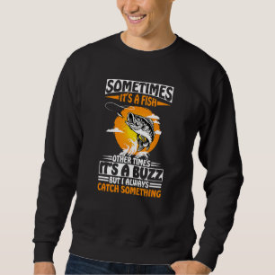 Fisherman Fisherwoman Sometimes It's A Fish Fishin Sweatshirt