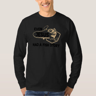 Fisherman Fishing Even Jesus Had A Fish Story T-Shirt
