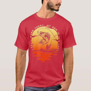 Fisherman Gift I can't work today my arm is in a c T-Shirt