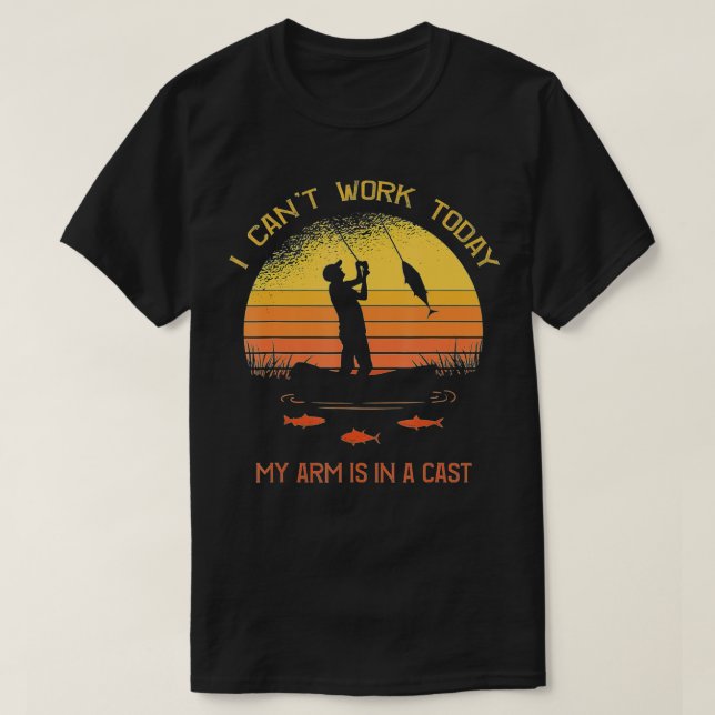 Fisherman, I can't work today my arm in a cast Fun T-Shirt (Design Front)