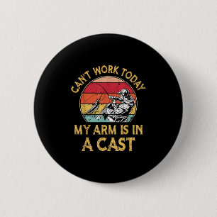 Fisherman, I Can't Work Today My Arm Is In A Cast, 2 Inch Round Button