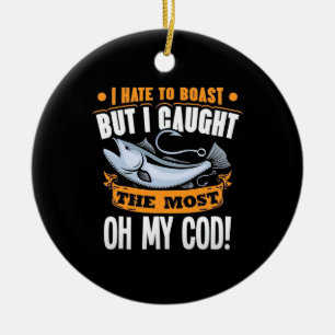 Fisherman I Have To Boast Ceramic Ornament