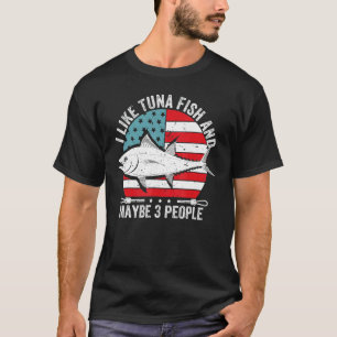 Fisherman I Like Tuna Fish And Maybe 3 People Usa  T-Shirt