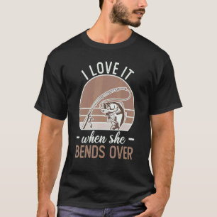 Fisherman I Love It When She Bends Over Fishing 1 T-Shirt