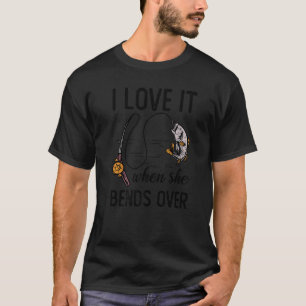 Fisherman I Love It When She Bends Over Fishing T-Shirt