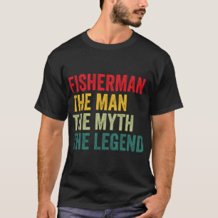 Fisherman Mens Gift, Man Myth Fisherman Legend, Fi T-Shirt