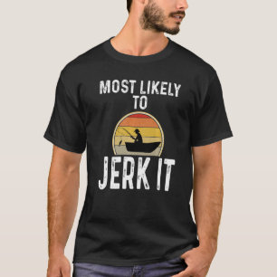 Fisherman Most Likely To Jerk It Fishing Retro Lak T-Shirt
