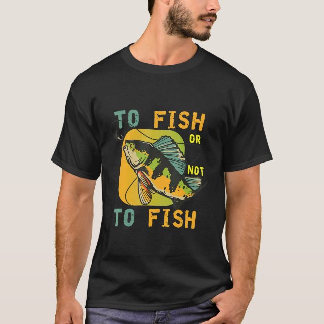 Fisherman Saying Fish Fishing Born To Go Fishing P T-Shirt (Front)