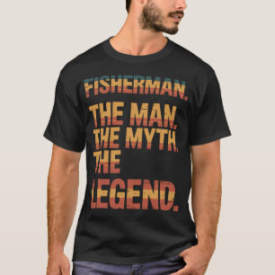 Fisherman. The Man. The Myth. The Legend. Angler E T-Shirt