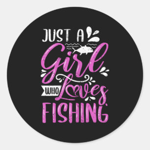 Fishers Sayings Just A Girl Who Loves Fishing Classic Round Sticker