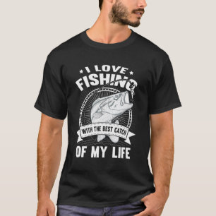 Fishing 365 I Love Fishing With Best Catch Of My L T-Shirt