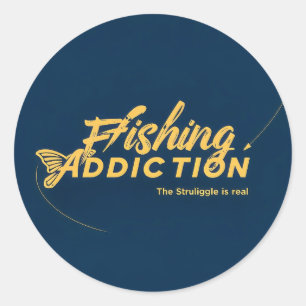 Fishing Addiction: Embrace the Struliggle! Classic Round Sticker