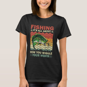Fishing All About How You Wiggle Your Worm Vintage T-Shirt