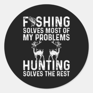 Fishing &amp; Hunting Solve My Problems Funny  Classic Round Sticker
