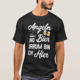 Fishing And Beer Darum Bin Ich Hier Angler T-Shirt