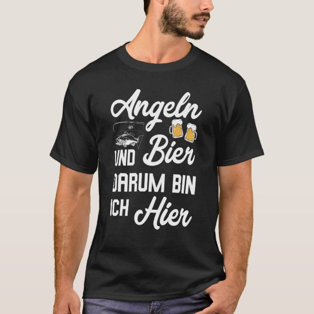 Fishing And Beer Darum Bin Ich Hier Angler T-Shirt (Front)