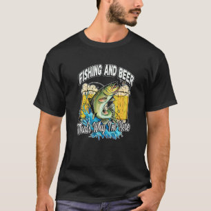 Fishing And Beer That's Why I'm Here Fisherman Say T-Shirt