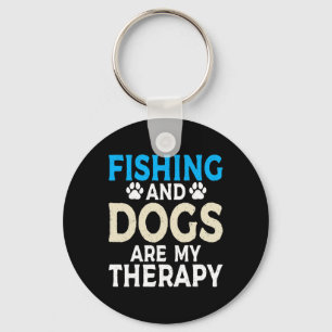 Fishing And Dogs Are My Therapy Angling Hunting Fi Keychain