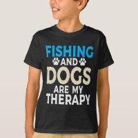 Fishing And Dogs Are My Therapy Angling Hunting Fi