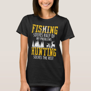 Fishing And Hunting Solve My Problemes Funny Hunti T-Shirt