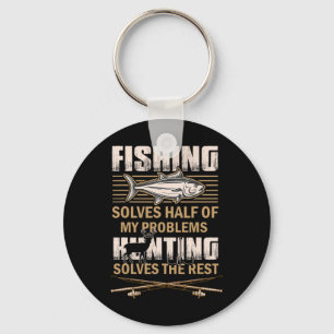 Fishing And Hunting Solve My Problems Funny Fisher Keychain