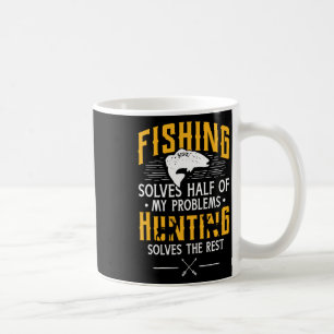Fishing And Hunting Solve My Problems - Funny Gift Coffee Mug