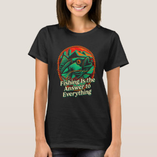 Fishing Answer to Everything Positive Quotes Fishe T-Shirt