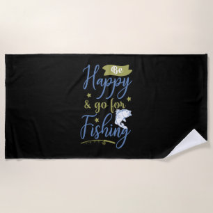 Fishing Art Be Happy Go For Fishing Beach Towel