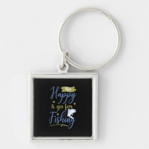 Fishing Art Be Happy Go For Fishing Keychain
