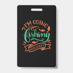 Fishing Art I Am Going Fishing With Daddy Badge