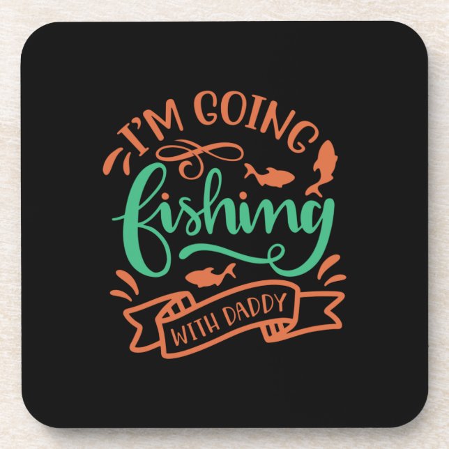 Fishing Art I Am Going Fishing With Daddy Coaster (Front)