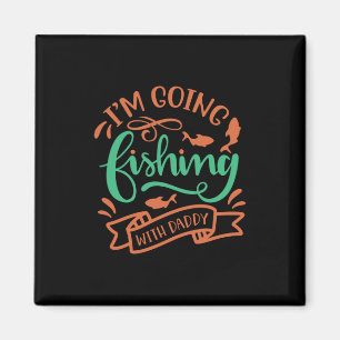 Fishing Art I Am Going Fishing With Daddy Magnet