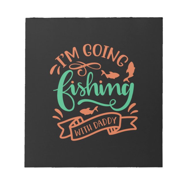 Fishing Art I Am Going Fishing With Daddy Notepad (Front)