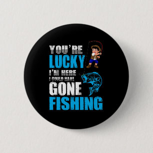 Fishing Art I Could Have Gone Fishing 2 Inch Round Button