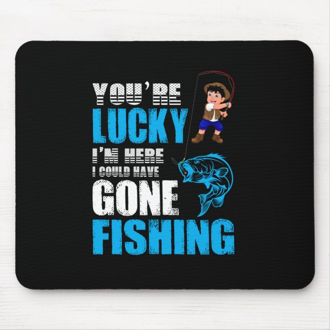 Fishing Art I Could Have Gone Fishing Mouse Pad (Front)