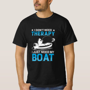 Fishing Art I Just Need My Boat T-Shirt