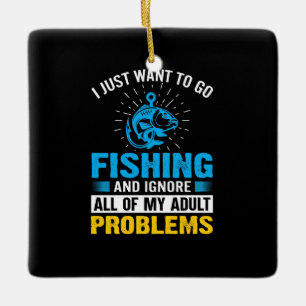 Fishing Art I Just Want To Go Fishing Ceramic Ornament