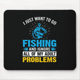 Fishing Art I Just Want To Go Fishing Mouse Pad