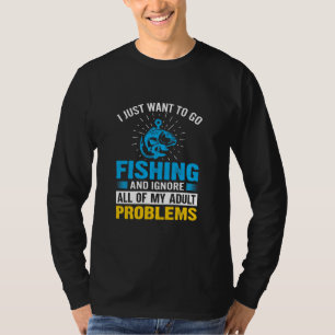 Fishing Art I Just Want To Go Fishing T-Shirt