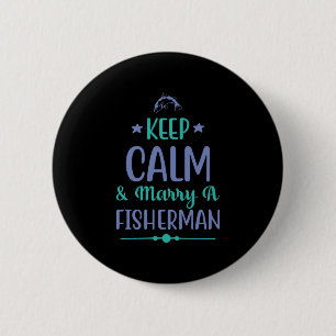 Fishing Art Keep Calm And Marry A Fisherman 2 Inch Round Button
