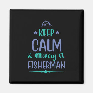 Fishing Art Keep Calm And Marry A Fisherman Magnet