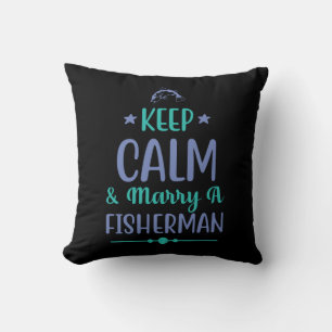 Fishing Art Keep Calm And Marry A Fisherman Throw Pillow