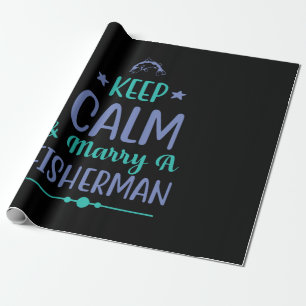 Fishing Art Keep Calm And Marry A Fisherman Wrapping Paper