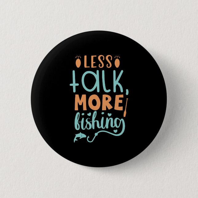 Fishing Art Less Talk More Fishing 2 Inch Round Button (Front)