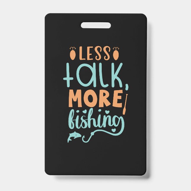 Fishing Art Less Talk More Fishing Badge (Front)