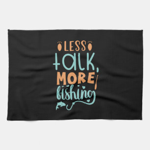 Fishing Art Less Talk More Fishing Kitchen Towel