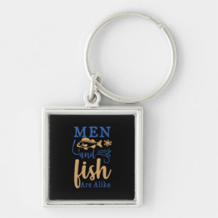 Fishing Art Men And Fish Are A Like Keychain